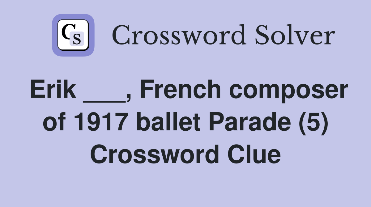 erik-french-composer-of-1917-ballet-parade-5-crossword-clue